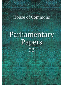 Parliamentary Papers. 32