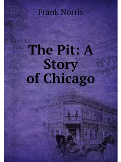 The Pit A Story of Chicago