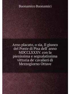 Arno placato, o sia, Il giuoco del Ponte di Pisa del