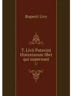 T. Livii Patavini Historiarum libri q