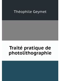 Traité pratique de photolithographie