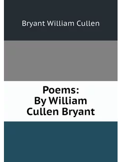 Poems By William Cullen Bryant