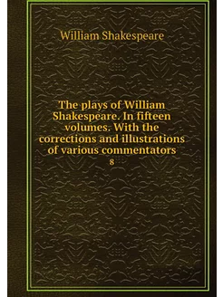 The plays of William Shakespeare. In