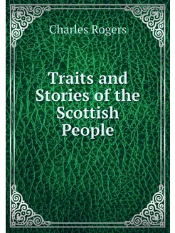 Traits and Stories of the Scottish Pe