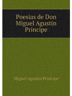 Poesias de Don Miguel Agustin Principe