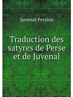 Traduction des satyres de Perse et de