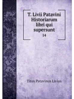 T. Livii Patavini Historiarum libri q