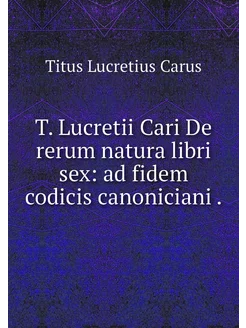 T. Lucretii Cari De rerum natura libr