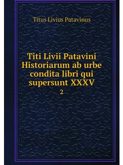 Titi Livii Patavini Historiarum ab ur