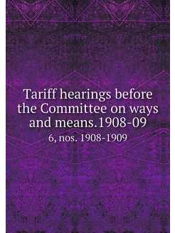 Tariff hearings before the Committee