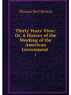 Thirty Years' View Or, A History of