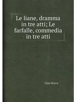 Le liane, dramma in tre atti Le farfalle, commedia