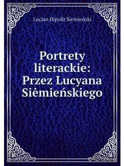 Portrety literackie Przez Lucyana Si