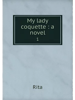 My lady coquette a novel. 1