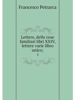 Lettere, delle cose familiari libri X