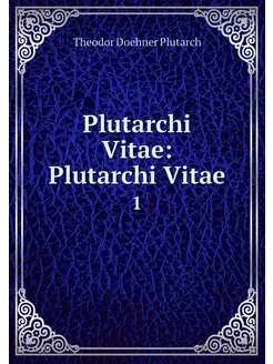 Plutarchi Vitae Plutarchi Vitae. 1