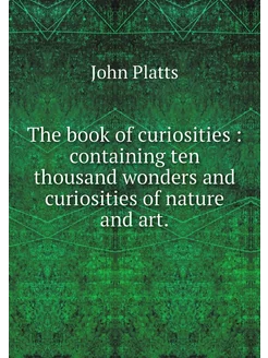 The book of curiosities containing