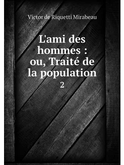 L'ami des hommes ou, Traité de la p