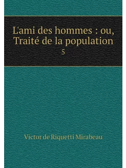 L'ami des hommes ou, Traité de la p