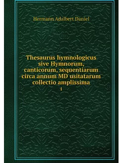 Thesaurus hymnologicus sive Hymnorum