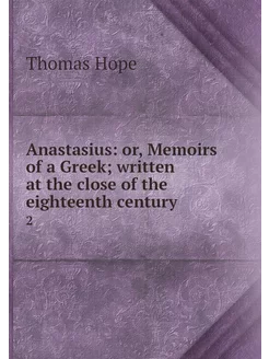 Anastasius or, Memoirs of a Greek w