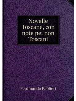 Novelle Toscane, con note pei non Tos