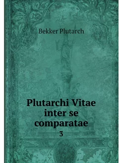 Plutarchi Vitae inter se comparatae. 3