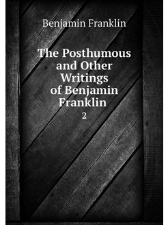 The Posthumous and Other Writings of