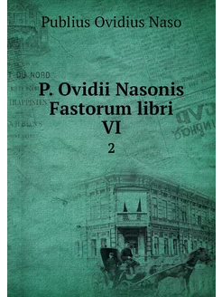 P. Ovidii Nasonis Fastorum libri VI. 2