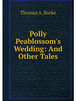 Polly Peablossom's Wedding And Other