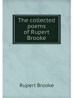 The collected poems of Rupert Brooke