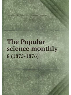 The Popular science monthly. 8 (1875-