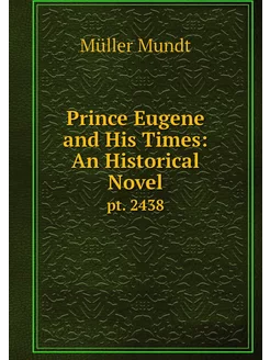 Prince Eugene and His Times An Histo