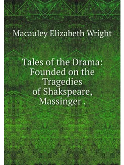 Tales of the Drama Founded on the Tr