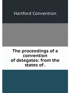 The proceedings of a convention of de