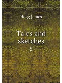 Tales and sketches. 5