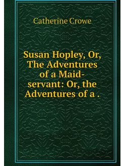 Susan Hopley, Or, The Adventures of a