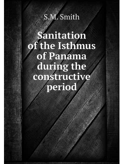 Sanitation of the Isthmus of Panama d