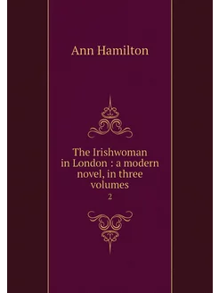 The Irishwoman in London a modern n