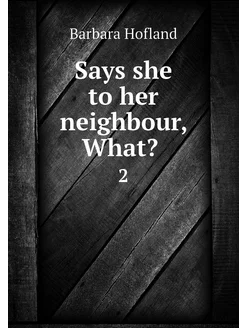 Says she to her neighbour, What? . 2