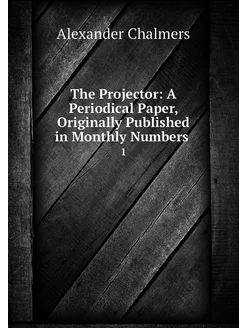 The Projector A Periodical Paper, Or