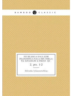 Sturlúnga-saga edr Islendínga-saga hin mikla Nú útg