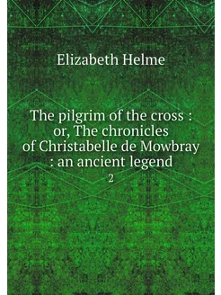 The pilgrim of the cross or, The ch