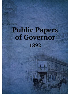 Public Papers of Governor. 1892