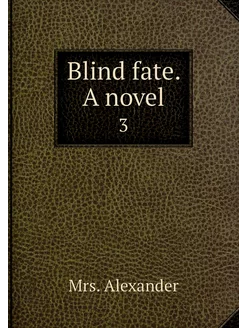 Blind fate. A novel. 3