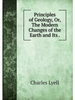 Principles of Geology, Or, The Modern