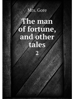 The man of fortune, and other tales. 2