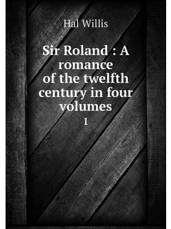 Sir Roland A romance of the twelfth