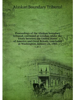 Proceedings of the Alaskan boundary t