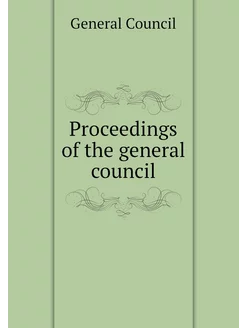 Proceedings of the general council